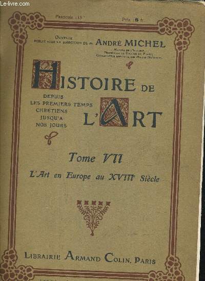 HISTOIRE DE L'ART DEPUIS LES PREMIERS TEMPS CHRETIENS JUSQU'A NOS JOURS - TOME 7 L'ART EN EUROPE AU XVIIIE SIECLE - FASCICULE 135.