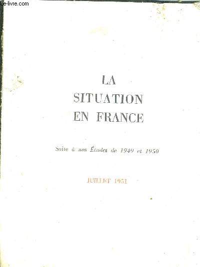 LA SITUATION EN FRANCE SUITE A NOS ETUDES DE 1949 ET 1950 JUILLET 1951.