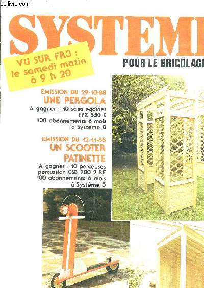 SYSTEME DE POUR LE BRICOLAGE ET LA MAISON - LES BRICO CONSEILS TOUS LES PLANS POUR REUSSIR - UNE PERGOLA - UN BUCHER - UN SCOOTER PATINETTE.