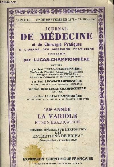JOURNAL DE MEDECINE ET DE CHIRURGIE PRATIQUES A L'USAGE DES MEDECINS PRACTICIENS - 150 E ANNEE LA VARIOLE ET SON ERADICTION - NUMERO SPZECIAL SUR L'EXPOSITION DES ENTRETIENS DE BICHAT - TOME CL - N DE SEPTEMBRE 1979 17/18E CAHIER.