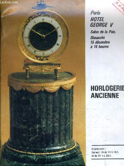 CATALOGUE DE VENTES AUX ENCHERES - PARIS HOTEL GEORGE V SALON DE LA PIAX DIMANCHE 15 DECEMBRE A 14H HORLOGERIE ANCIENNE.