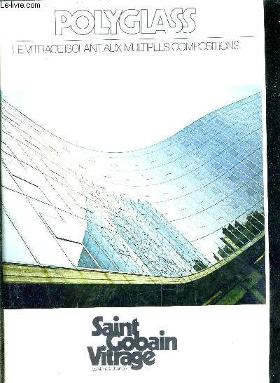 POLYGLASS LE VITRAGE ISOLANT AUX MULTPILES COMPOSIONS - SAINT GOBAIN VITRAGE LE VERRE A CHANGE.