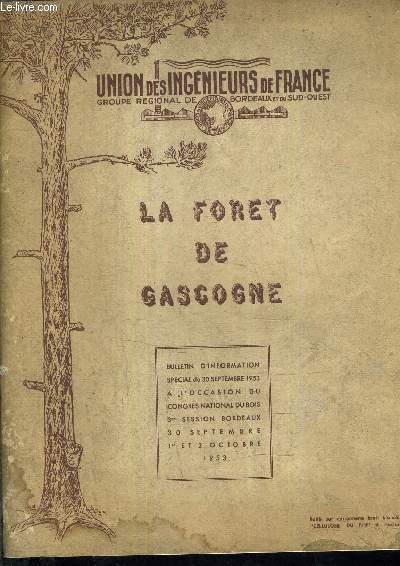 UNION DES INGENIEURS DE FRANCE GROUPE REGIONAL DE BORDEAUX ET DU SUD OUEST - LA FORET DE GASCOGNE - BULLETIN D'INFORMATION SPECIAL DU 30 SEPTEMBRE 1953.