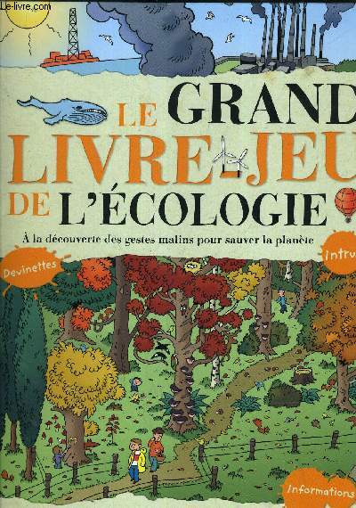 LE GRAND LIVRE JEU DE L'ECOLOGIE A LA DECOUVERTE DES GESTES MALIN POUR SAUVER LA PLANETE.