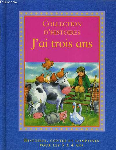 COLLECTION D'HISTOIRES J'AI TROIS ANS - HISTOIRES CONTES ET COMPTINES POUR LES 3 A 4 ANS.