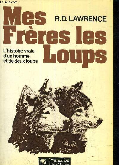 MES FRERES LES LOUPS - L'HISTOIRE VRAIE D'UN HOMME ET DE DEUX LOUPS.