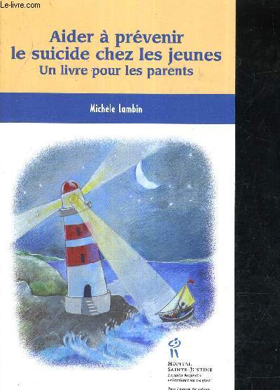 AIDER A PREVENIR LE SUICIDE CHEZ LES JEUNES UN LIVRE POUR LES PARENTS.