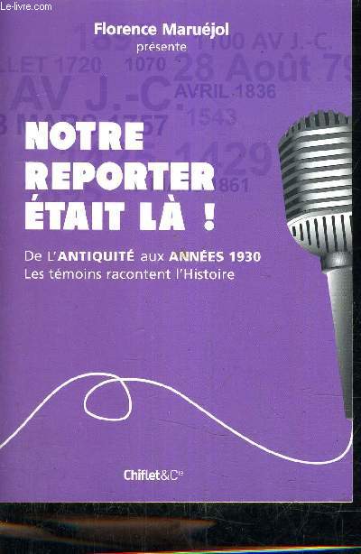 NOTRE REPORTER ETAIT LA DE L'ANTIQUITE AUX ANNEES 1930 LES TEMOINS RACONTENT L'HISTOIRE.