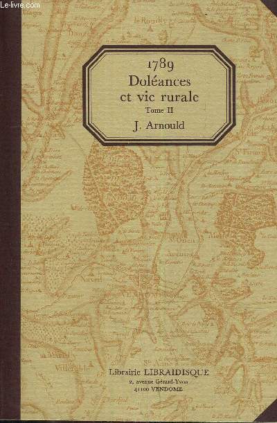 LES ASSEMBLEES PRELIMINAIRES ET LA REDACTION DES CHAIERS DE DOLEANCES DANS LE BAILLIAGE SECONDAIRE DE MONDOUBLEAU POUR LES ETATS GENERAUX DE 1789 - TOME 2.