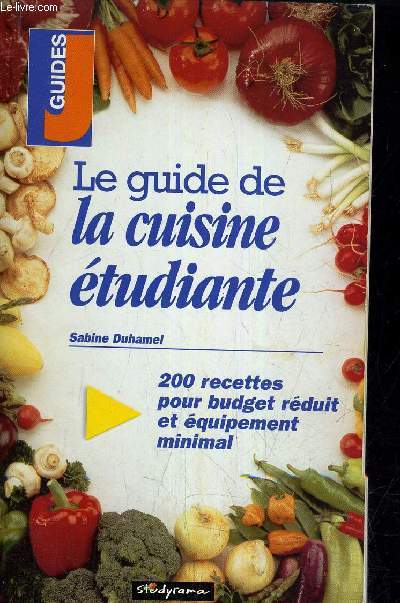 LE GUIDE DE LA CUISINE ETUDIANTE - 200 RECETTES POUR BUDGET REDUIT ET EQUIPEMENT MINIMAL.