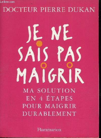 JE NE SAIS PAS MAIGRIR MA SOLUTION EN 4 ETAPES POUR MAIGRIR DURABLEMENT.