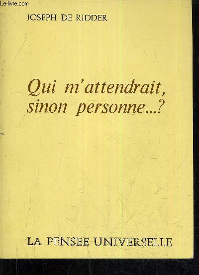 QUI M'ATTENDRAIT SINON PERSONNE ...?