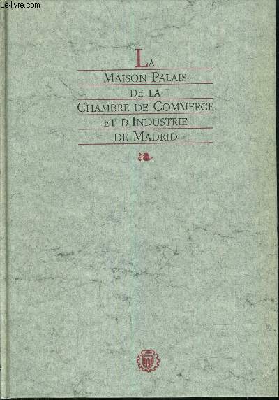 LA MAISON PALAIS DE LA CHAMBRE DE COMMERCE ET D'INDUSTRIE DE MADRID - SES ANTECEDENTS HISTORIQUES SA VALEUR ARTISTIQUE ACTUELLE.