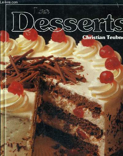 LES DESSERTS - 120 RECETTES ILLUSTREES POUR TOUTES LES OCCASIONS.
