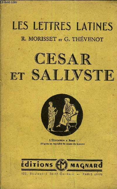 CESAR ET SALLUSTE CHAPITRES XI ET XII DES LETTRES LATINES - LE CHAPITRE SUR SALLUSTE REPONJD SPECIALEMENT AUX PROGRAMMES OFFICIELS DE LA CLASSE DE TROISIEME.