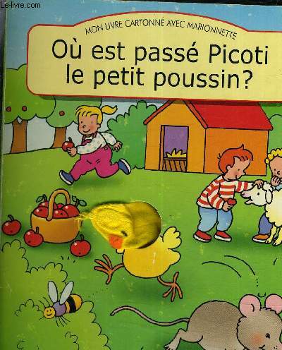 MON LIVRE CARTONNE AVEC MARIONNETTE - OU EST PASSE PICOTI LE PETIT POUSSIN ?.