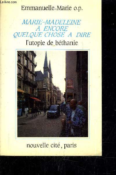 MARIE MADELEINE A ENCORE QUELQUES CHOSE A DIRE - L'UTOPIE DE BETHANIE.