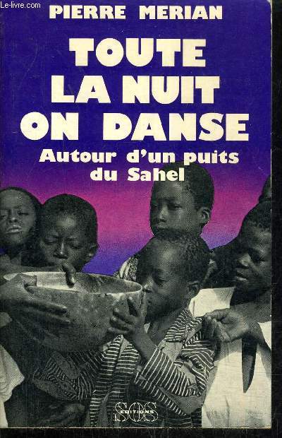 TOUTE LA NUIT ON DANSE AUTOUR D'UN PUITS DU SAHEL -LES MICRO REALISATIONS AU SERVICE DU DEVELOPPEMENT.