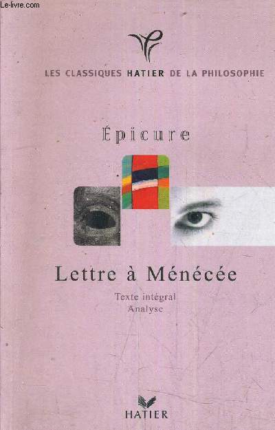 LETTRE A MENECEE EPICURE - TRADUCTION ORIGINALE - ANALYSE - DOCUMENTS EPICURE ET L'EPICURISME.
