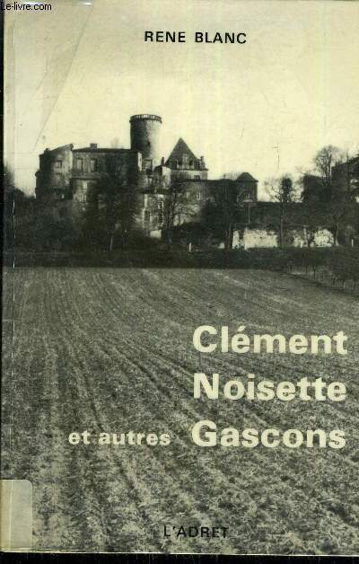 CLEMENT NOISETTE ET AUTRES GASCONS.