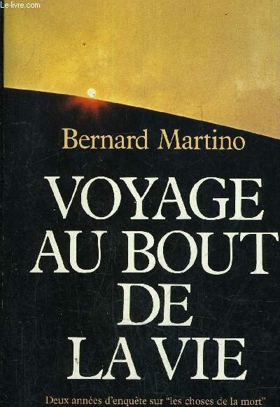 VOYAGE AU BOUT DE LA VIE - DEUX ANNEES D'ENQUETES SUR LES CHOSES DE LA MORT.