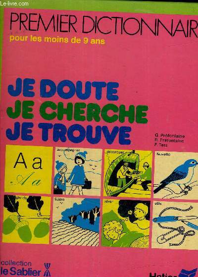 JE DOUTE JE CHERCHE JE TROUVE PREMIER DICTIONNAIRE POUR LES MOINS DE 9 ANS.