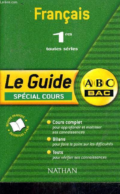 FRANCAIS 1RES TOUTES SERIES - LE GUIDE SPECIAL COURS - ABC BAC - COURS COMPLET - BILANS - TEST.