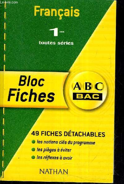 ABC DU BAC - FRANCAIS 1RES TOUTES SERIES - BLOC FICHES - 49 FICHES DETACHABLES - LES NOTIONS CLES DU PROGRAMME - LES PIEGES A EVITER - LES REFLEXES A AVOIR.