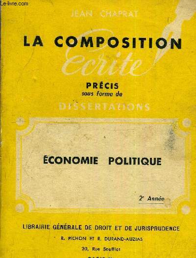 LA COMPOSITION ECRITE PRECIS SOUS FORME DE DISSERTATIONS - ECONOMIE POLITIQUE / 2E ANNEE / CONFORME AU NOUVEAU PROGRAMME.