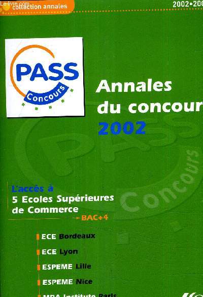 ANNALES DU CONCOURS PASS 2002 - SUJETS ET CORRIGES - L'ACCES A 5 ECOLES SUPERIEURES DE COMMERCE BAC +4 - ECE BORDEAUX ECE LYON ESPEME LILLE ESPEME NICE MBA INSTITUTE PARIS .