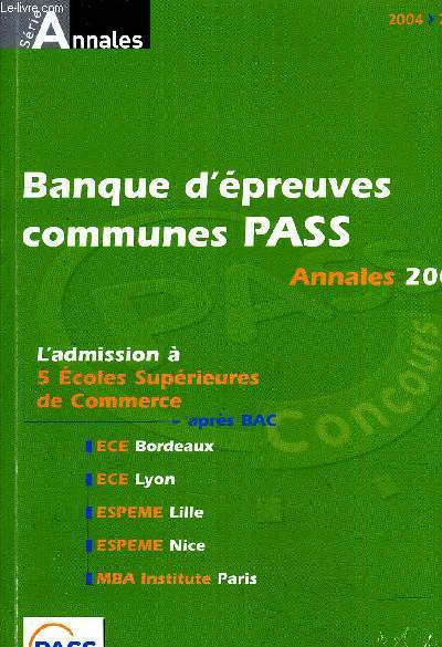 ANNALES DE LA BANQUE DE FRANCE D'EPREUVES COMMUNES PASS 2004 SUJETS ET CORRIGES - L'ADMISSION A 5 ECOLES SUPERIEURES DE COMMERCE APRES BAC - ECE BORDEAUX ECE LYON ESPEME LILLE ESPEME NICE MBA INSTITUTE PARIS.