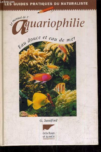 LE MANUEL DE L'AQUARIOPHILIE EAU DOUCE ET EAU DE MER.