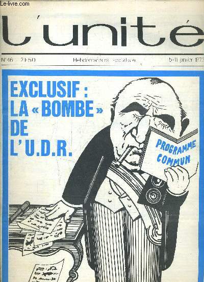 L'UNITE N46 - HEBDOMADAIRE SOCIALISTE - 5-11 JANVIER 1973 - LA BOMBE DE L'UDR QUELQUES PERLES / NUNGESSER ET CIE / PRIX SUIVEZ LE BLUFF / HONGRIE JUSQU'OU ALLER TROP LOIN / LA VIE IMMEDIATE LE DERNIER TANGO PAR PIERRE BOURGEADE.