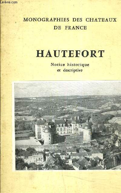 MONOGRAPHIES DES CHATEAUX DE FRANCE - HAUTEFORT NOTICE HISTORIQUE ET DESCRIPTIVE.