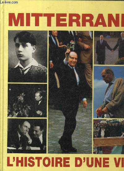 MITTERAND L'HISTOIRE D'UNE VIE.