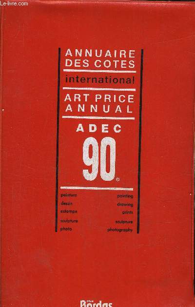 ANNUAIRES DES COTES INTERNATIONAL ART PRICE ANNUAL ADEC 90 - PEINTURE DESSIN ESTAMPE SCULPTURE PHOTO.