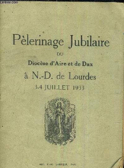 PELERINAGE DU DIOCESE D'AIRE ET DE DAX A N.-D. DE LOURDES 3-4 JUILLET 1933.