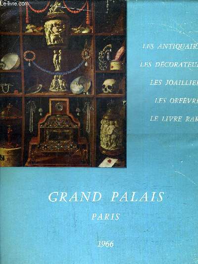 LES ANTIQUAIRES LES DECORATEURS LES JOAILLIERS LES ORFEVRES LE LIVRE RARE - GRAND PALAIS PARIS 24 SEPTEMBRE 16 OCTOBRE 1966 - IIIEME BIENNALE.