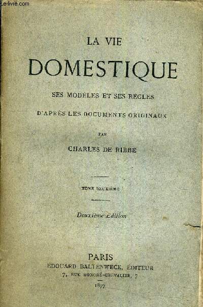 LA VIE DOMESTIQUE SES MODELES ET SES REGLES D'APRES LES DOCUMENTS ORIGINAUX - TOME DEUXIEME - DEUXIEME EDITION.