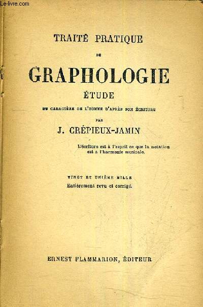 TRAITE PRATIQUE DE GRAPHOLOGIE - ETUDE DU CARACTERE DE L'HOMME D'APRES SON ECRITURE.