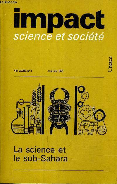 IMPACT SCIENCE ET SOCIETE VOL N23 N2 AVRIL JUIN 1973 - LA SCIENCE ET LE SUB SAHARA.