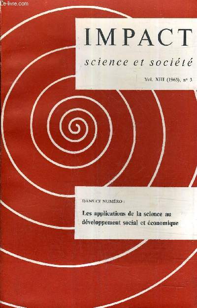 IMPACT SCIENCE ET SOCIETE VOL N13 N3 - 1963 - LES APPLICATIONS DE LA SCIENCE AU DEVELOPPEMENT SOCIAL ET ECONOMIQUE.