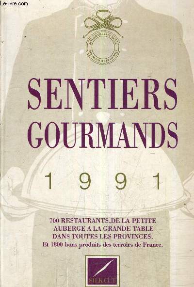 SENTIERS GOURMANDS 1991 - 700 RESTAURANTS DE LA PETITE AUBERGE A LA GRANDE TABLE DANS TOUTES LES PROVINCES ET 1800 PRODUITS DES TERROIRS DE FRANCE.