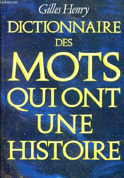 DICTIONNAIRE DES MOTS QUI ONT UNE HISTOIRE.