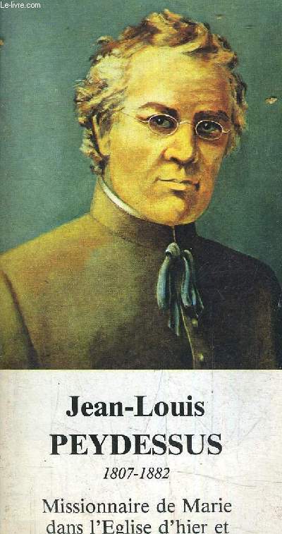 JEAN LOUIS PEYDESSUS 1807-1882 - MISSIONNAIRE DE MARIE DE L'EGLISE D'HIER ET D'AUJOURD'HUI.