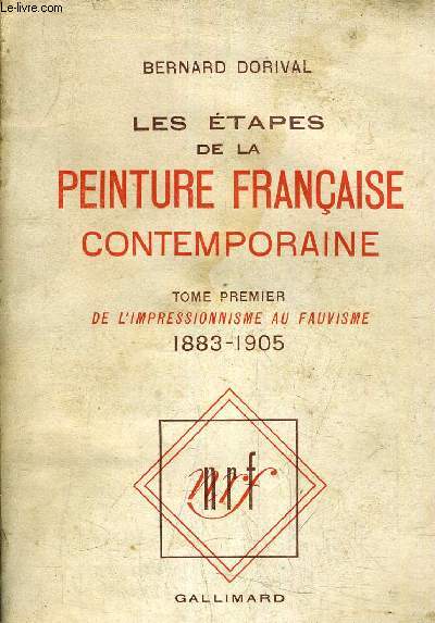 LES ETAPES DE LA PEINTURE FRANCAISE CONTEMPORAINE - TOME PREMIER DE L'IMPRESSIONNISME AU FAUVISME 1883-1905.
