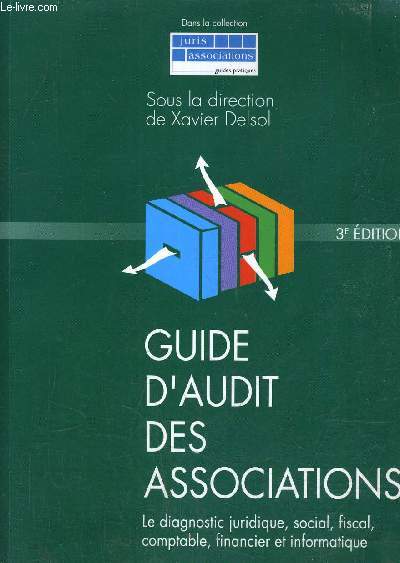 GUIDE D'AUDIT DES ASSOCIATIONS - LE DIAGNOSTIC JURIDIQUE SOCIAL FISCAL COMPTABLE FINANCIER ET INFORMATIQUE /3E EDITION.
