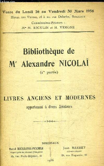 BIBLIOTHEQUE DE MR ALEXANDRE NICOLAI 1RE PARTIE - LIVRES ANCIENS ET MODERNES APPARTENANT A DIVERS AMATEURS - VENTE DU LUNDI 26 AU VENDREDI 30 MARS 1956 - HOTEL DES VENTES BORDEAUX.