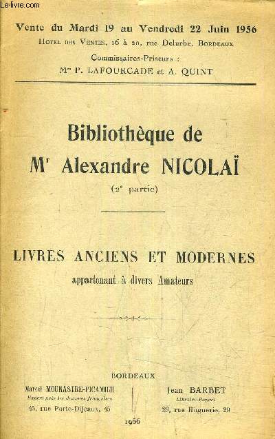 BIBLIOTHEQUE DE MR ALEXANDRE NICOLAI 2E PARTIE - LIVRES ANCIENS ET MODERNES APPARTENANT A DIVERS AMATEURS - VENTE DU MARDI 19 AU VENDREDI 22 JUIN 1956.