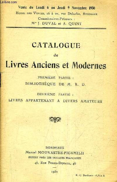 CATALOGUE DE LIVRES ANCIENS ET MODERNES - PREMIERE PARTIE : BIBLIOTHEQUE DE M.R.D DEUXIEME PARTIE LIVRES ANCIENS APPARTENANT A DIVERS AMATEURS - VENTE DU LUNDI 6 AU JEUDI 9 NOVEMBRE 1950 - HOTEL DES VENTES BORDEAUX.